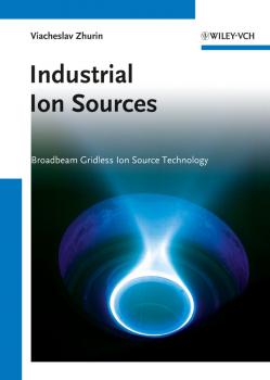 Читать Industrial Ion Sources. Broadbeam Gridless Ion Source Technology - Viacheslav Zhurin V.