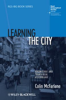 Читать Learning the City. Knowledge and Translocal Assemblage - Colin  McFarlane