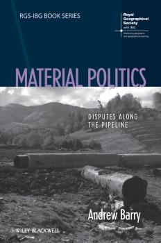 Читать Material Politics. Disputes Along the Pipeline - Andrew  Barry