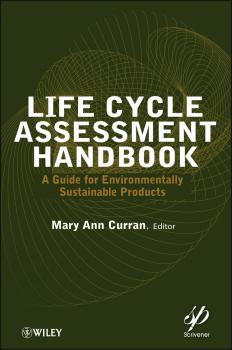 Читать Life Cycle Assessment Handbook. A Guide for Environmentally Sustainable Products - Mary Curran Ann