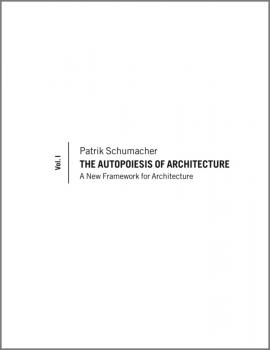 Читать The Autopoiesis of Architecture. A New Framework for Architecture - Patrik  Schumacher
