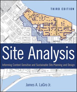 Читать Site Analysis. Informing Context-Sensitive and Sustainable Site Planning and Design - James A. LaGro, Jr.