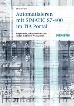 Читать Automatisieren mit SIMATIC S7-400 im TIA Portal. Projektieren, Programmieren und Testen mit STEP 7 Professional - Hans  Berger