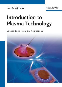 Читать Introduction to Plasma Technology. Science, Engineering, and Applications - John Harry Ernest