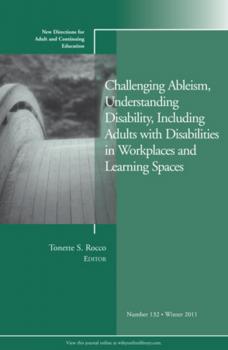 Читать Challenging Ableism, Understanding Disability, Including Adults with Disabilities in Workplaces and Learning Spaces. New Directions for Adult and Continuing Education, Number 132 - Tonette Rocco S.