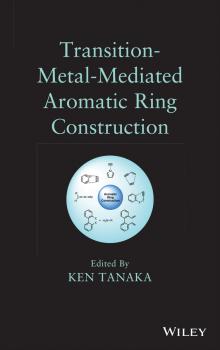 Читать Transition-Metal-Mediated Aromatic Ring Construction - Ken  Tanaka