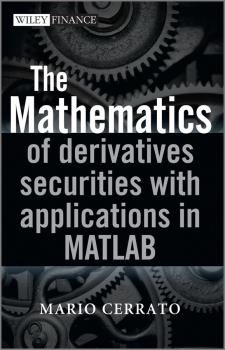 Читать The Mathematics of Derivatives Securities with Applications in MATLAB - Mario  Cerrato