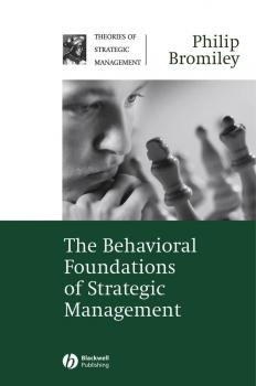 Читать The Behavioral Foundations of Strategic Management - Philip  Bromiley
