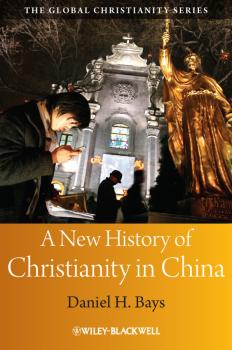 Читать A New History of Christianity in China - Daniel Bays H.