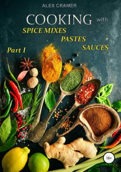 Читать Cooking with spice mixes, pastes and sauces - Alex Cramer