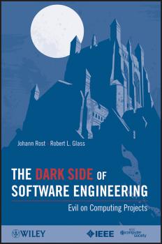 Читать The Dark Side of Software Engineering. Evil on Computing Projects - Rost Johann