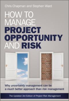 Читать How to Manage Project Opportunity and Risk. Why Uncertainty Management can be a Much Better Approach than Risk Management - Chapman Chris