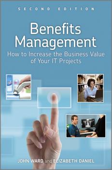 Читать Benefits Management. How to Increase the Business Value of Your IT Projects - Ward  John
