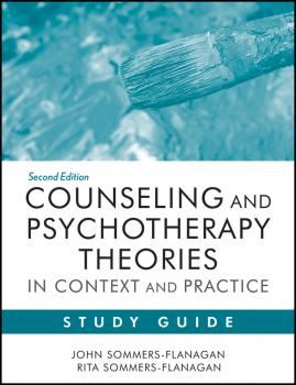 Читать Counseling and Psychotherapy Theories in Context and Practice Study Guide - Sommers-Flanagan John