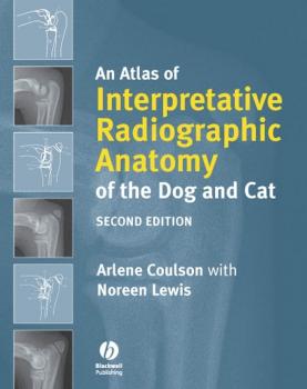 Читать An Atlas of Interpretative Radiographic Anatomy of the Dog and Cat - Coulson Arlene