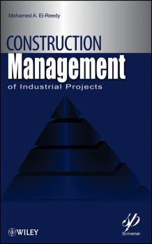 Читать Construction Management for Industrial Projects. A Modular Guide for Project Managers - Mohamed El-Reedy A.