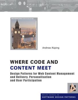Читать Where Code and Content Meet. Design Patterns for Web Content Management and Delivery, Personalisation and User Participation - Andreas  Rueping