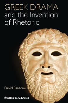 Читать Greek Drama and the Invention of Rhetoric - David  Sansone