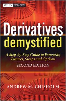Читать Derivatives Demystified. A Step-by-Step Guide to Forwards, Futures, Swaps and Options - Andrew M. Chisholm