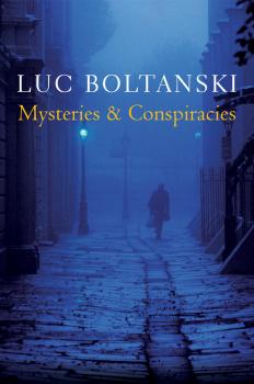 Читать Mysteries and Conspiracies. Detective Stories, Spy Novels and the Making of Modern Societies - Luc  Boltanski
