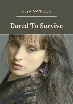 Читать Dared To Survive - Olya Mancuso