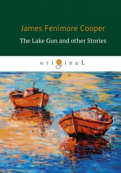 Читать The Lake Gun and other Stories - Джеймс Фенимор Купер