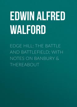 Читать Edge Hill: The Battle and Battlefield; With Notes on Banbury & Thereabout - Edwin Alfred Walford