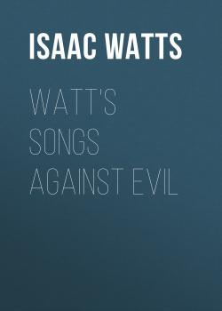 Читать Watt's Songs Against Evil - Isaac Watts