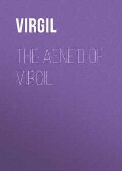 Читать The Aeneid of Virgil - Virgil