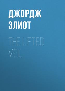 Читать The Lifted Veil - Джордж Элиот