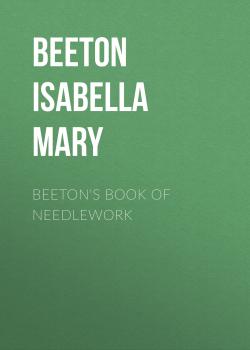 Читать Beeton's Book of Needlework - Beeton Isabella Mary