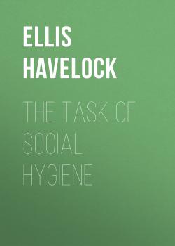 Читать The Task of Social Hygiene - Ellis Havelock