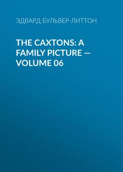 Читать The Caxtons: A Family Picture — Volume 06 - Эдвард Бульвер-Литтон