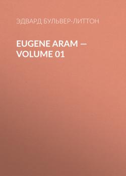 Читать Eugene Aram — Volume 01 - Эдвард Бульвер-Литтон