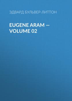 Читать Eugene Aram — Volume 02 - Эдвард Бульвер-Литтон