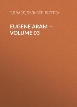 Читать Eugene Aram – Volume 03 - Эдвард Бульвер-Литтон