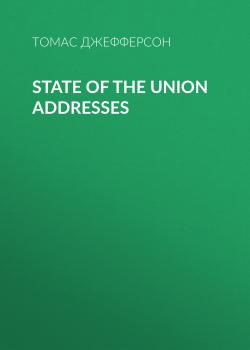 Читать State of the Union Addresses - Томас Джефферсон