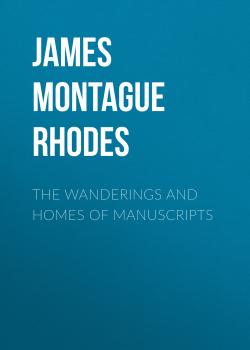 Читать The Wanderings and Homes of Manuscripts - James Montague Rhodes