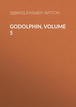 Читать Godolphin, Volume 5 - Эдвард Бульвер-Литтон