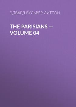 Читать The Parisians — Volume 04 - Эдвард Бульвер-Литтон