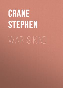 Читать War is Kind - Crane Stephen