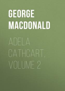 Читать Adela Cathcart, Volume 2 - George MacDonald