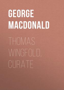 Читать Thomas Wingfold, Curate - George MacDonald