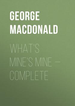Читать What's Mine's Mine — Complete - George MacDonald