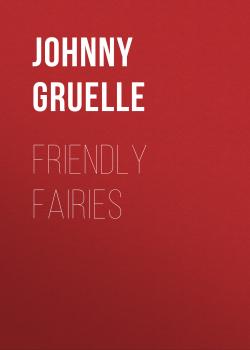 Читать Friendly Fairies - Johnny Gruelle