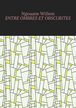 Читать Entre ombres et obscurités - Willem Ngouane