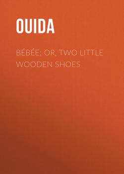 Читать Bébée; Or, Two Little Wooden Shoes - Ouida