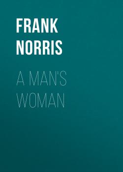 Читать A Man's Woman - Frank Norris