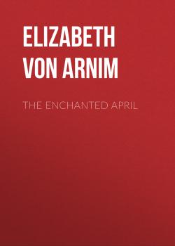 Читать The Enchanted April - Elizabeth von Arnim