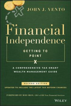 Читать Financial Independence (Getting to Point X). A Comprehensive Tax-Smart Wealth Management Guide - John Vento J.